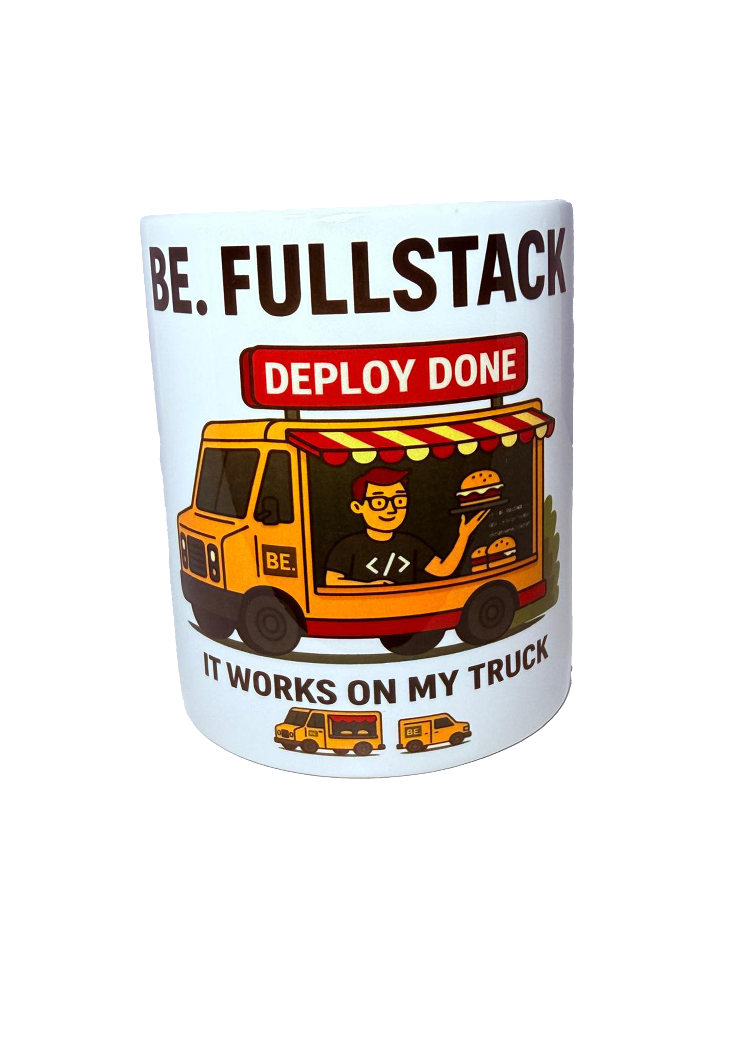Taza “BE. FULLSTACK – Deploy Done, It Works on My Truck” 🚛💻